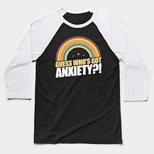 Guess who's got anxiety?! Baseball T-Shirt